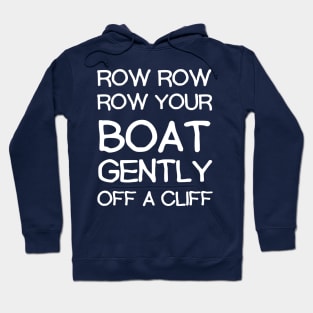 Row Your Boat Gently Off A Cliff - Funny Hoodie